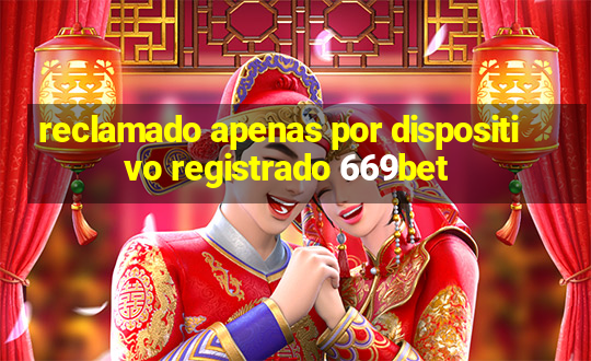 reclamado apenas por dispositivo registrado 669bet