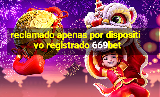 reclamado apenas por dispositivo registrado 669bet