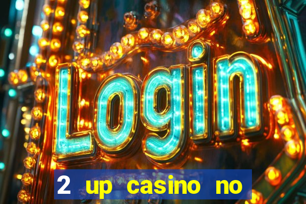 2 up casino no deposit bonus