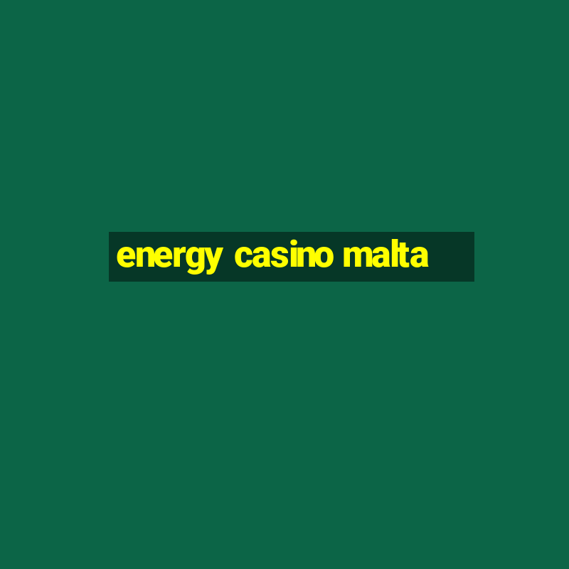 energy casino malta