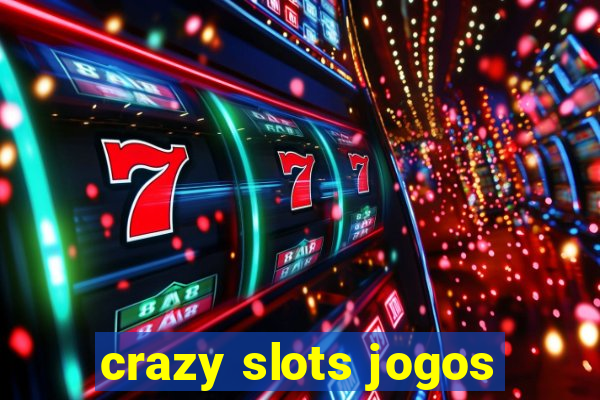 crazy slots jogos