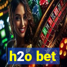 h2o bet