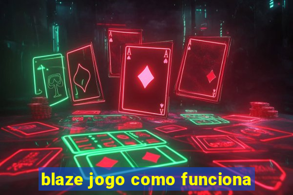 blaze jogo como funciona