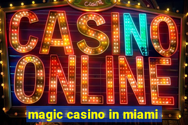 magic casino in miami