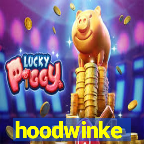 hoodwinke