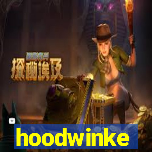 hoodwinke