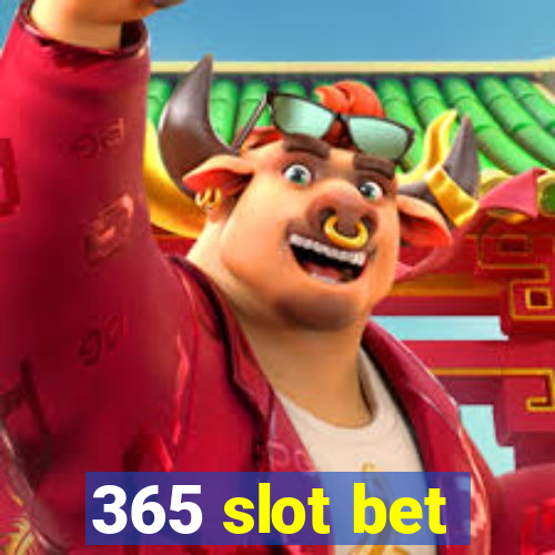 365 slot bet