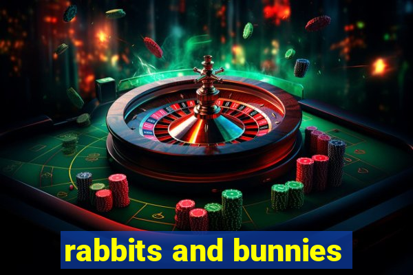 rabbits and bunnies