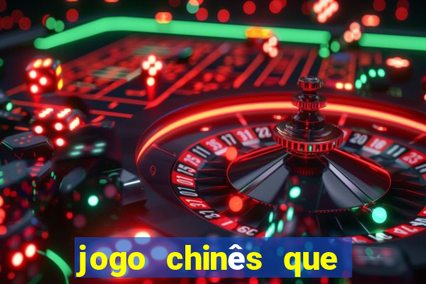 jogo chinês que ganha dinheiro