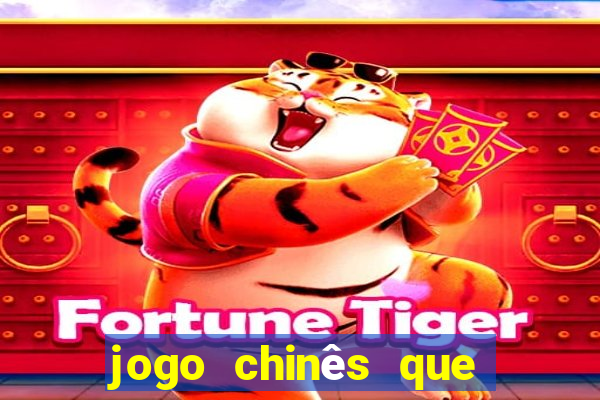 jogo chinês que ganha dinheiro