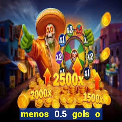 menos 0.5 gols o que significa