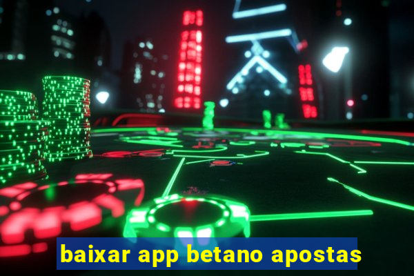 baixar app betano apostas