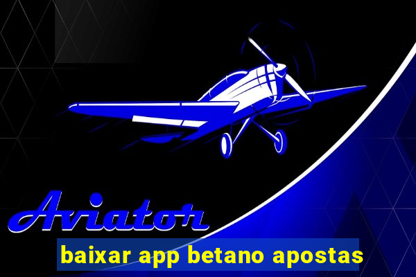 baixar app betano apostas