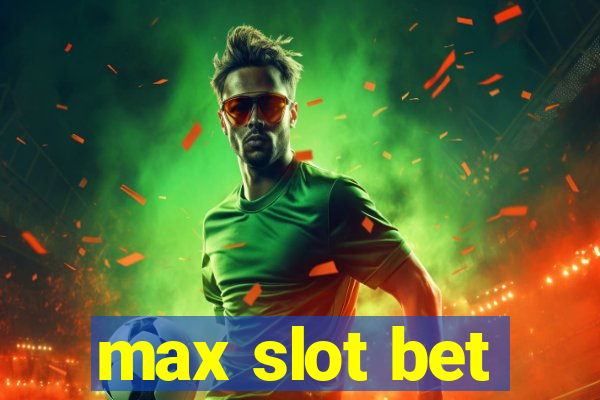 max slot bet