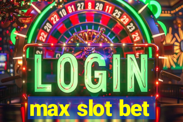 max slot bet