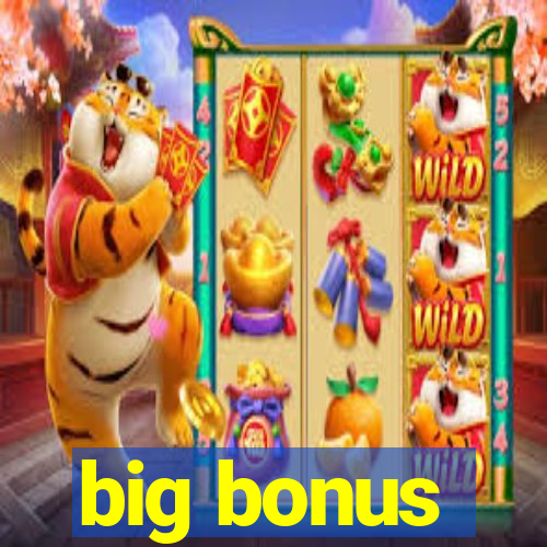 big bonus