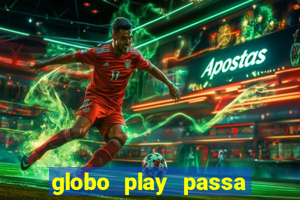 globo play passa jogo ao vivo