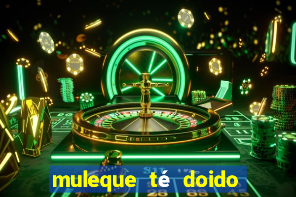 muleque té doido 4 assistir online