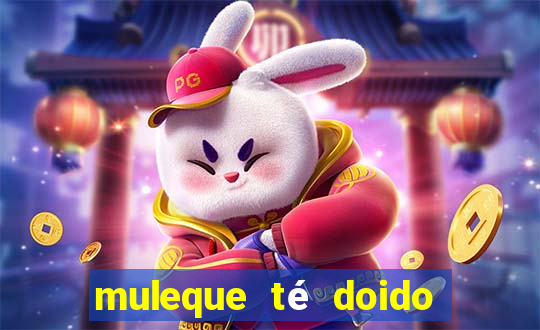 muleque té doido 4 assistir online