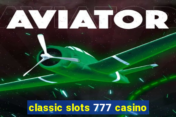 classic slots 777 casino