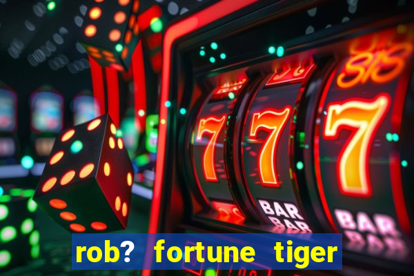 rob? fortune tiger grátis download