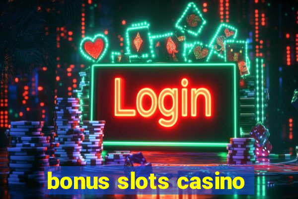 bonus slots casino