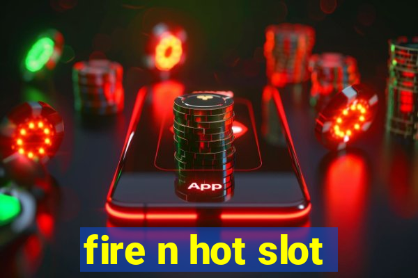 fire n hot slot