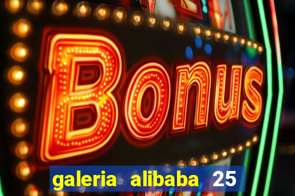 galeria alibaba 25 de março