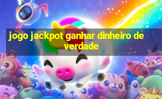 jogo jackpot ganhar dinheiro de verdade