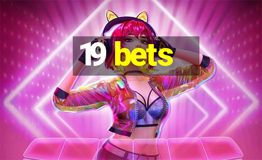 19 bets