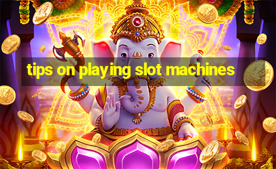 tips on playing slot machines