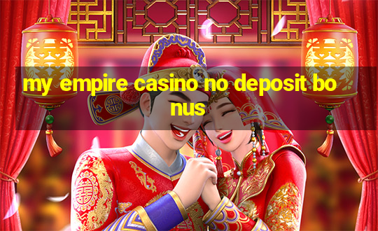 my empire casino no deposit bonus