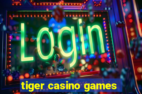 tiger casino games