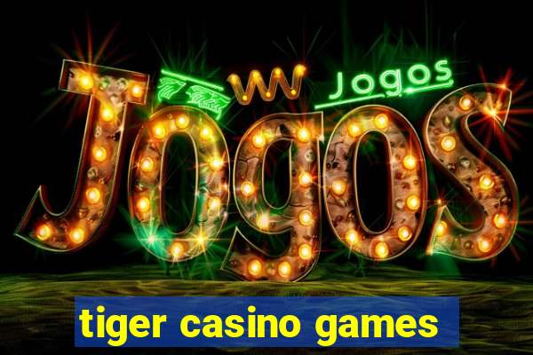 tiger casino games