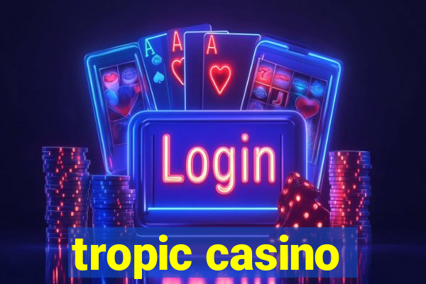 tropic casino