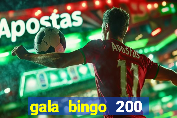 gala bingo 200 free spins