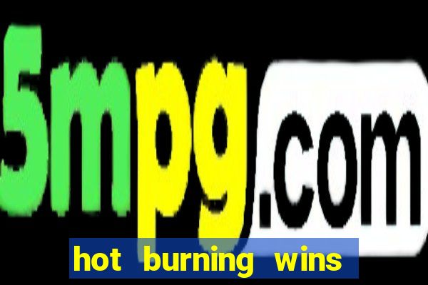 hot burning wins slot free play