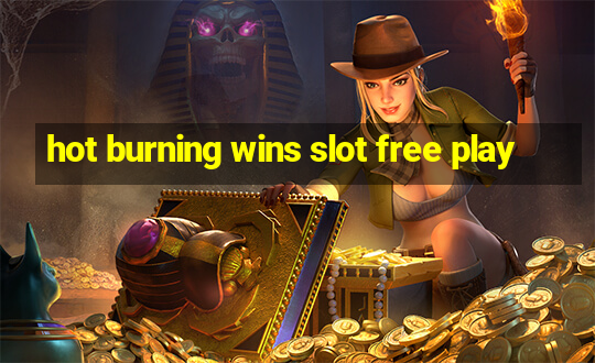 hot burning wins slot free play