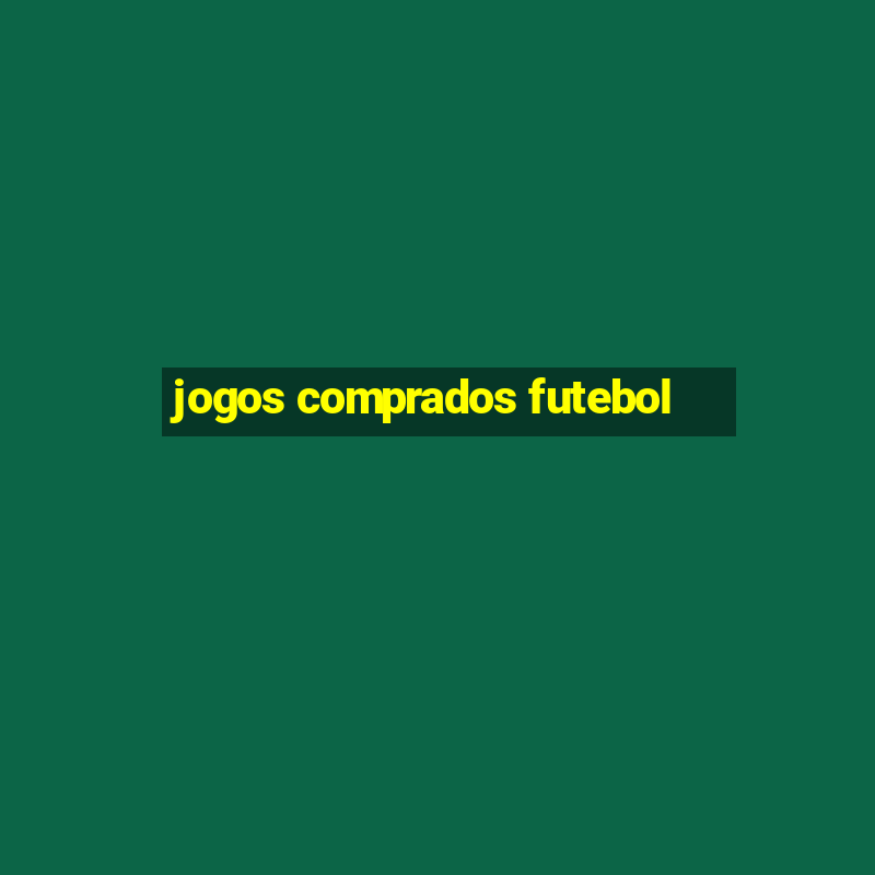 jogos comprados futebol