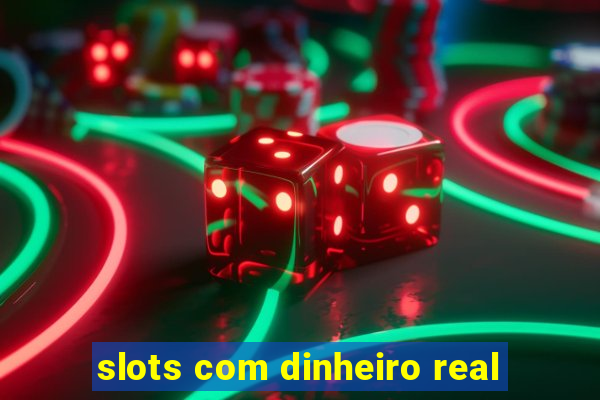 slots com dinheiro real