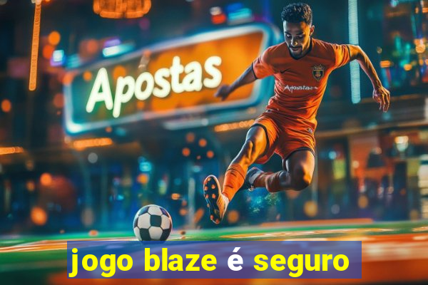 jogo blaze é seguro