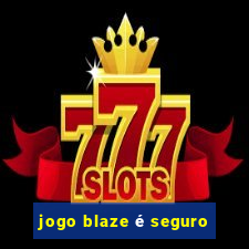 jogo blaze é seguro