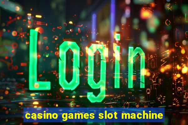 casino games slot machine