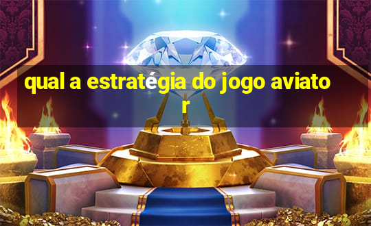 qual a estratégia do jogo aviator