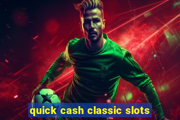 quick cash classic slots