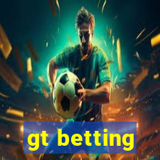 gt betting