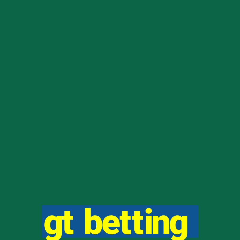 gt betting