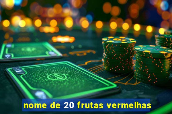 nome de 20 frutas vermelhas