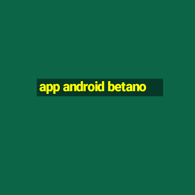 app android betano