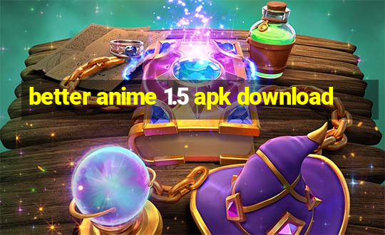 better anime 1.5 apk download